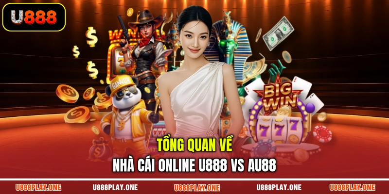 Tổng quan về nhà cái online U888 vs AU88